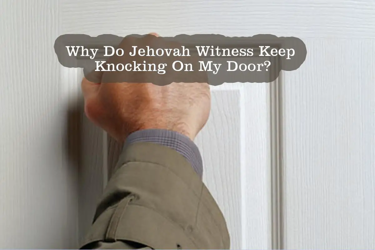 Why Do Jehovah Witness Keep Knocking On My Door? – Success Is Money