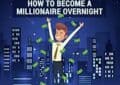 how to become a millionaire overnight