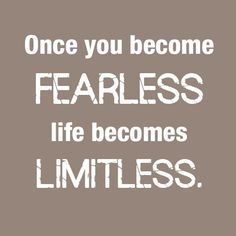 once you become fearless